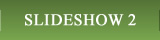 SLIDESHOW 2